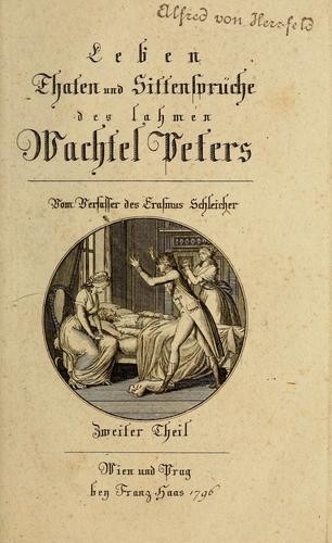Leben, Thaten und Sittensprüche des lahmen Wachtel Peters
