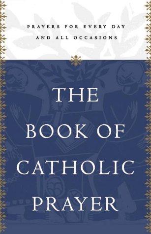 The Book of Catholic Prayer
