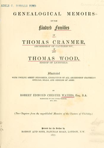 Genealogical memoirs of the kindred families of Thomas Cranmer, Archbishop of Canterbury, and Thomas Wood, Bishop of Lichfield