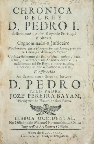 Chronica delRey D. Pedro I. deste nome, e dos reys de Portugal o oitavo, cognominado o Justiceiro