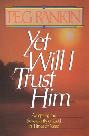 Yet will I trust him