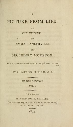 A picture from life: or, The history of Emma Tankerville and Sir Henry Moreton ...