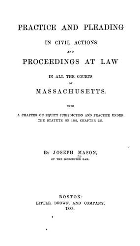 Practice and pleading in civil actions and proceedings at law in all the courts of Massachusettts