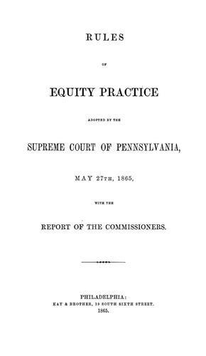 Rules of equity practice adopted by the Supreme Court of Pennsylvania, May 27th, 1865