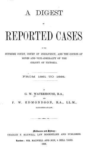 A digest of reported cases in the Supreme Court, Court of Insolvency, and the Courts of Mines and Vice-Admiralty of the colony of Victoria, from 1861 to 1885