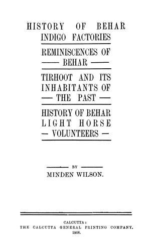 History of Behar indigo factories ; Reminiscences of Behar ; Tirhoot and its inhabitants of the past ; History of Behar light horse volunteers