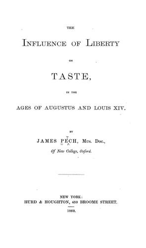 The influence of liberty on taste, in the ages of Augustus and Louis XIV