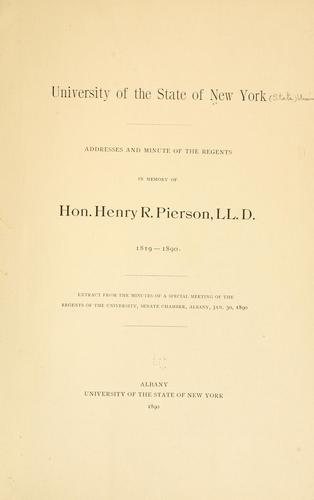Addresses and minutes of the Regents in memory of Hon. Henry R. Pierson, LL