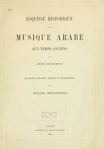 Esquisse historique de la musique arabe aux temps anciens, avec dessins d'instruments et quarante mélodies notées et harmonisées