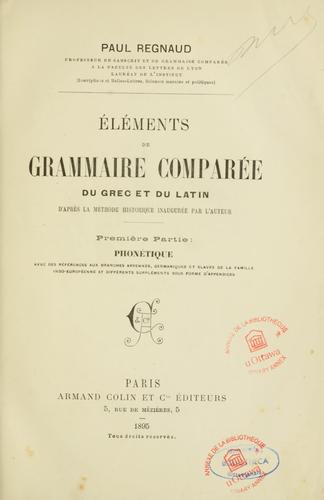Éléments de grammaire comparée du grec et du latin d'après la méthode historique inaugurée par l'auteur