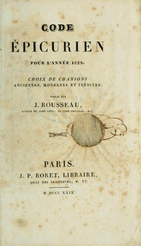 Code épicurien pour l'année 1829, choix de chansons anciennes, modernes et inédites, publié par J. Rousseau