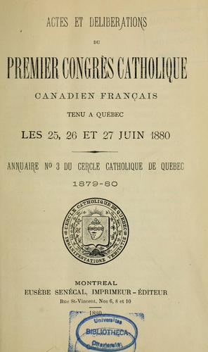 Actes et délibérations du premier congrès catholique canadien-français tenu à Québec les 25, 26 et 27 juin 1880