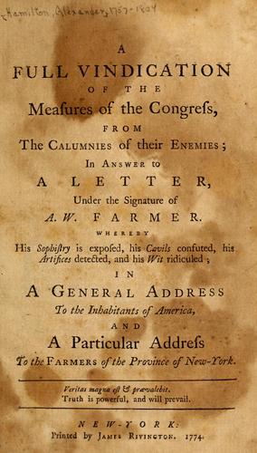 A full vindication of the measures of the Congress, from the calumnies of their enemies, in answer to a letter, under the signature of A.W. Farmer