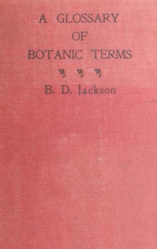 A glossary of botanic terms, with their derivation and accent