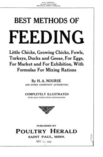 Best methods of feeding little chicks, growing chicks, fowls, turkeys, ducks and geese, for eggs, for market and for exhibition, with formulas for mixing rations