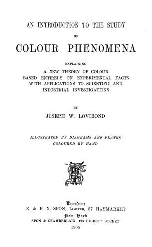 An introduction to the study of colour phenomena explaining a new theory of colour based entirely on experimental facts with applications to scientific and industrial investigations
