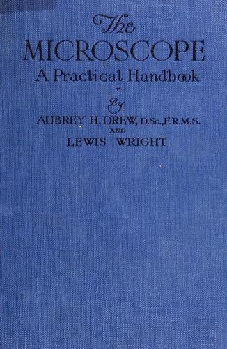 The microscope; a practical handbook