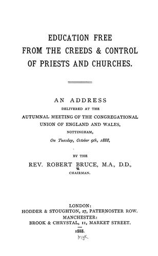 Education free from the creeds & control of priests and churches. An address delivered at the autumnal meeting of the Congregational Union of England and Wales, Nottingham, on Tuesday, October 9th, 1888