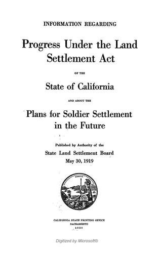 Information regarding progress under the land settlement act ... of the state of California and about the plans for soldier settlement in the future