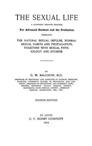 The sexual life, embracing the natural sexual impulse, normal sexual habits and propagation, together with sexual physiology and hygiene