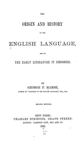 The origin and history of the English language, and of the early literature it embodies