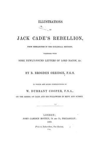 Illustrations of Jack Cade's rebellion, from researches in the Guildhall records