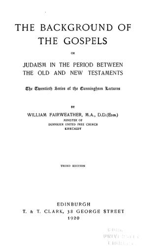 The background of the gospels, or, Judaism in the period between the Old and New Testaments