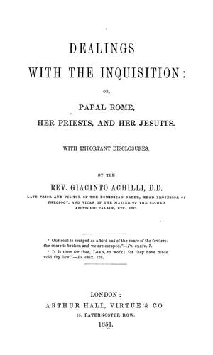 Dealings with the Inquisition; or, Papal Rome, her priests, and her Jesuits