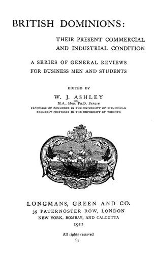 British Dominions: Their Present Commercial and Industrial Condition; a ..