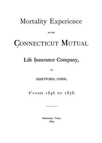 The mortality experience of the Connecticut Mutual Life Insurance Company, of Hartford, Conn., from 1846 to 1878