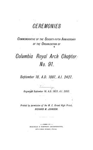Ceremonies commemorative of the seventy fifth anniversary of the organization of Columbia Royal Arch Chapter, no. 91, September 18, A. D. 1897, A. I. 2427. Organized September 18, A. D. 1822, A. I. 2352