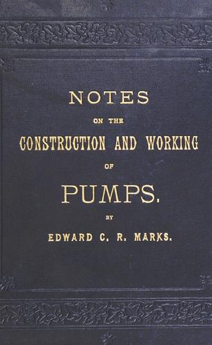 Notes on the construction and working of pumps
