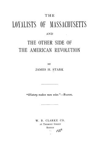 The loyalists of Massachusetts and the other side of the American revolution
