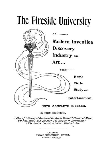 The fireside university of modern invention, discovery, industry and art for home circle study and entertainment