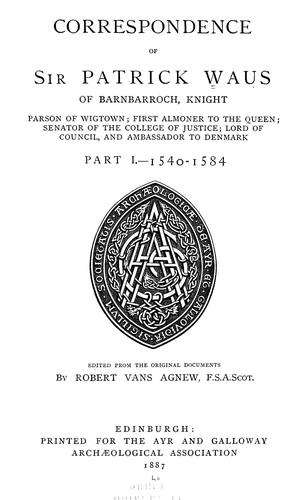 Correspondence if Sir Patrick Waus of Barnbarroch, knight
