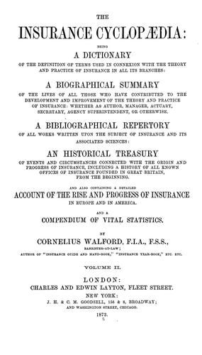 The insurance cyclopáedia: being a dictionary of the definition of terms used in connexion with the theory and practice of insurance in all its branches