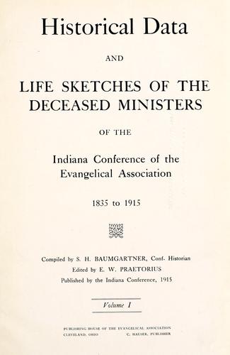 Historical data and life sketches of the deceased ministers of the Indiana Conference of the Evangelical Association, 1835 to 1915