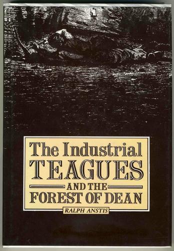 The industrial Teagues and the Forest of Dean
