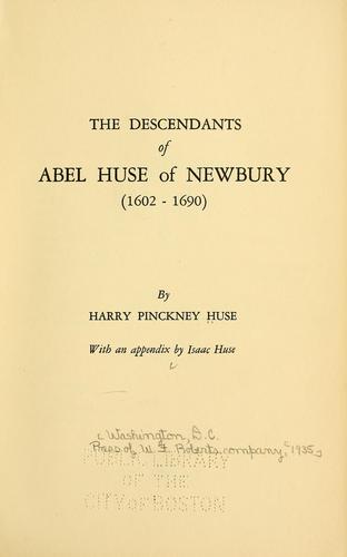The descendants of Abel Huse of Newbury (1602-1690)