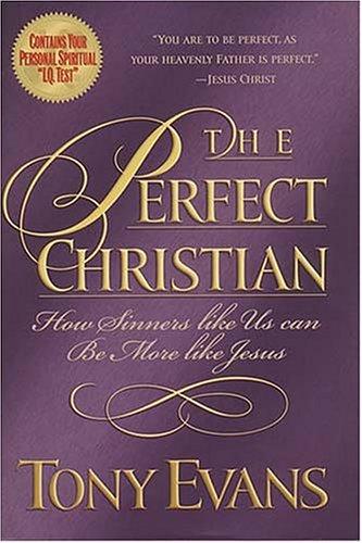 The Perfect Christian How Sinners Like Us Can Be More Like Jesus