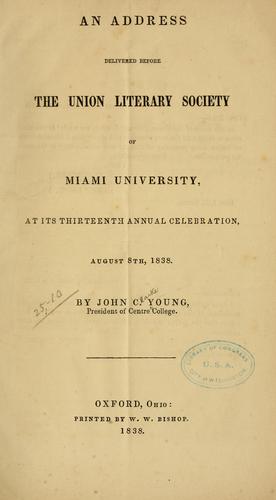 An address, delivered before the Union literary society of Miami university, at its thirteenth annual celebration, August 8th, 1838