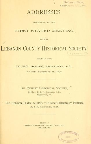Addresses delivered at the first stated meeting of the Lebanon county historical society