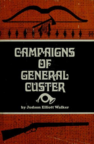 Campaigns of General Custer in the North-west, and the final surrender of Sitting Bull