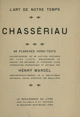 Chassériau, notices rédigées par Jean Laran et précédées d'une introd. biographique et critique par Henry Marcel