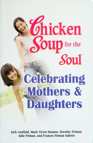 Chicken soup for the soul celebrating mothers and daughters