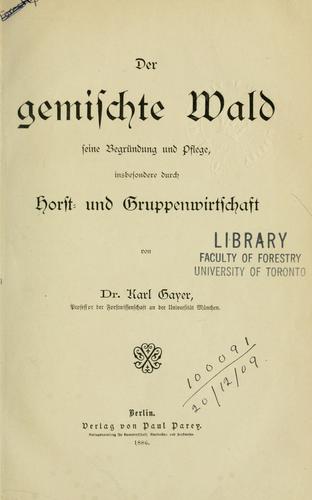Der gemischte Wald, seine Begründung und Pflege, insbesondere durch Horst- und Gruppenwirtschaft
