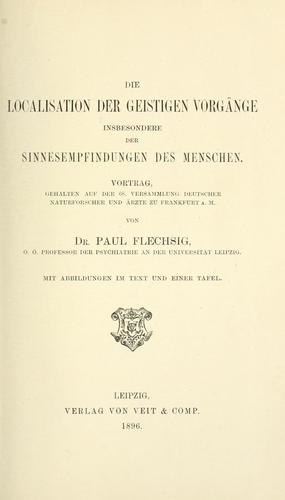 Die Localisation der geistigen Vorgänge insbesondere der Sinnesempfindungen des Menschen