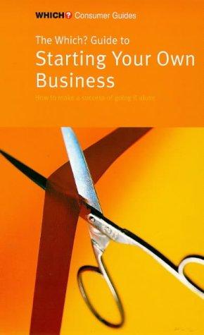 The "Which?" Guide to Starting Your Own Business ("Which?" Consumer Guides)
