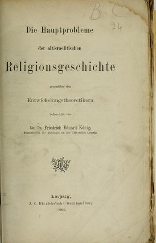 Die Hauptprobleme der altisraelitischen Religionsgeschichte, gegenüber den Entwickelungstheoretikern beleuchtet