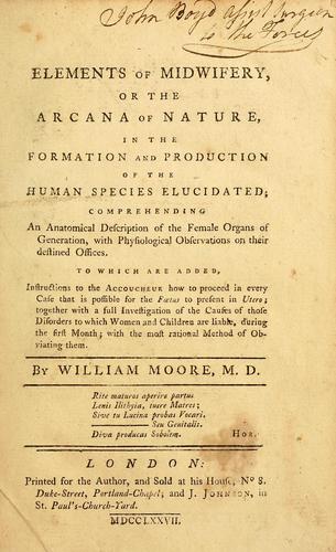 Elements of midwifery, or the arcana of nature, in the formation and production of the human species elucidated